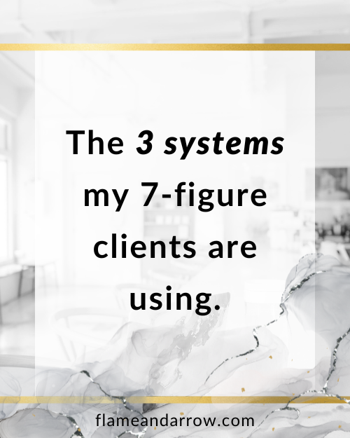 The 3 systems my 7-figure clients are using