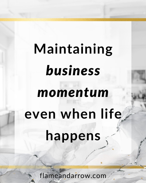 Maintaining business momentum even when life happens