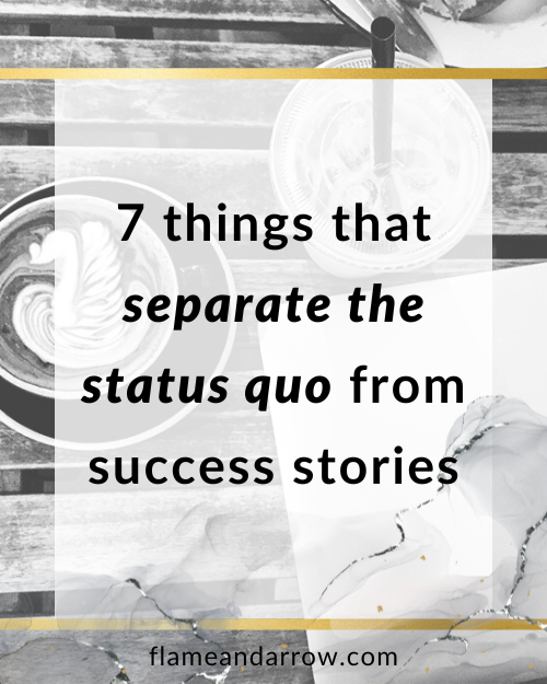 7 things that separate the status quo from success stories